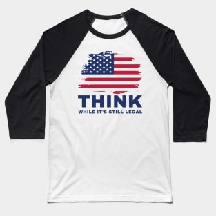 Think While It's Still Legal Baseball T-Shirt